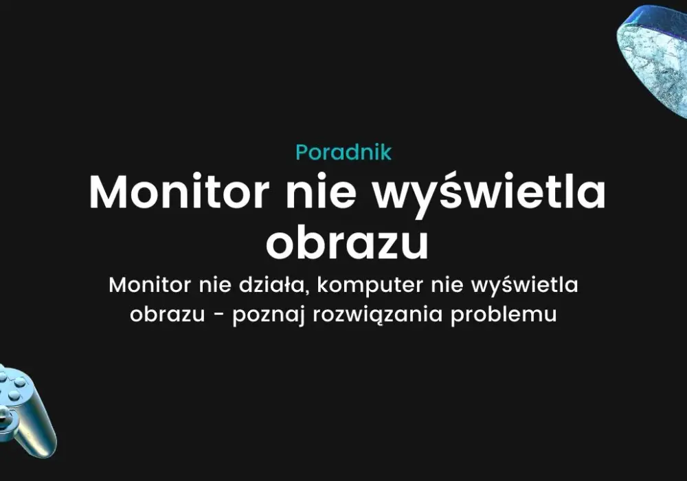 Dlaczego monitor nie wyświetla obrazu? Odkryj najczęstsze przyczyny