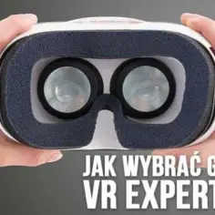 Gogle VR jakie wybrać – uniknij błędnego zakupu i wybierz najlepiej